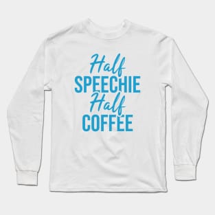 Half Speechie Half Coffee Long Sleeve T-Shirt